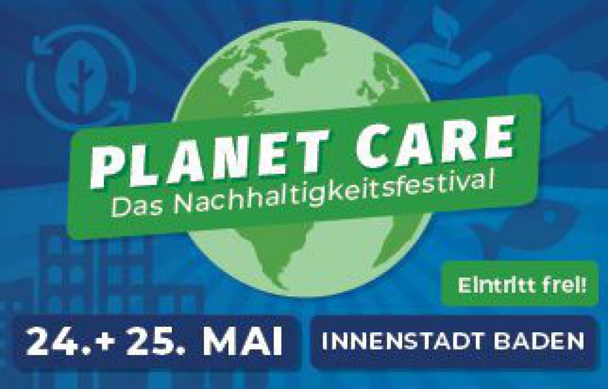 PLANET CARE - Das Nachhaltigkeitsfestival | 24. + 25. MAI | INNENSTADT BADEN | Eintritt frei!