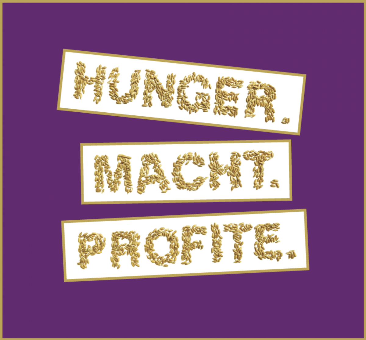 Das Logo buchstabiert Hunger. Macht. Profite. mit goldenen Samen. Der Hintergrund ist violett.