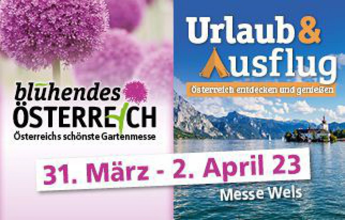 blühendes Österreich - Österreichs schönste Gartenmesse und Urlaub und Ausflug - Österreich entdecken und genießen - 31. März bis 2. April 2023 - Messe Wels