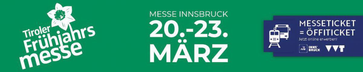 Tiroler Frühjahrsmesse | 20.-23. MÄRZ | MESSE INNSBRUCK | Messeticket = Öffiticket - jetzt online erwerben!