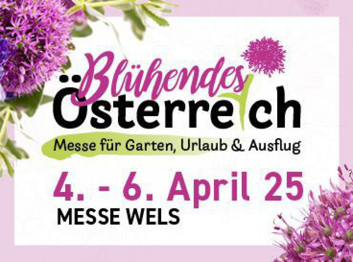 Blühendes Österreich | Messe für Garten, Urlaub & Ausflug | 4. - 6. April 25 | MESSE WELS