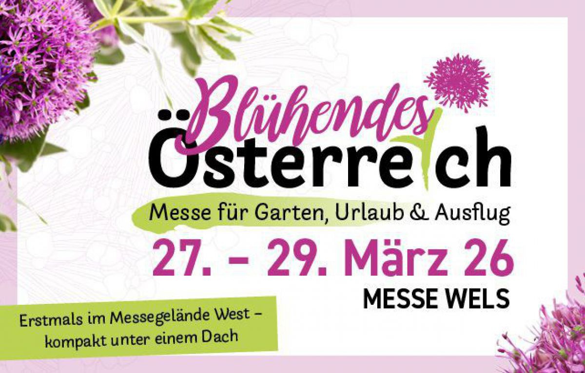 Blühendes Österreich - Messe für Garten, Urlaub und Ausflug.
27. bis 29. März 2026, MESSE WELS. Erstmals im Messegelände West - kompakt unter einem Dach.